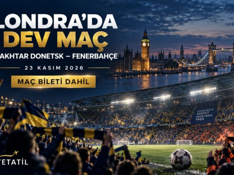 Londra`da Shakhtar Donetsk – Fenerbahçe Maç Turu 23 Kasım Hareket Pegasus ile 3 Gece - Maç Bileti Dahil